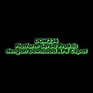 DOM234: Platform Serba Praktis dengan Download APK Cepat